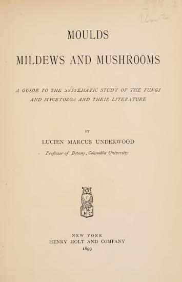 Scanned opening page of Moulds, mildews, and mushrooms; a guide to the systematic study of the Fungi and Mycetozoa and their literature